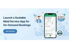 Launch a Scalable Maid Service App for On-Demand Bookings