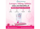 Lovegra 100mg Tablets: Uses and Benefits of Female Viagra for Women